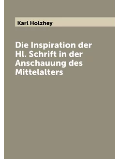 Die Inspiration der Hl. Schrift in der Anschauung de