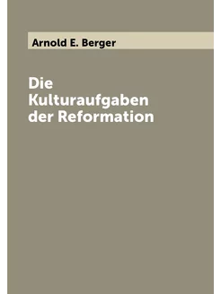 Die Kulturaufgaben der Reformation