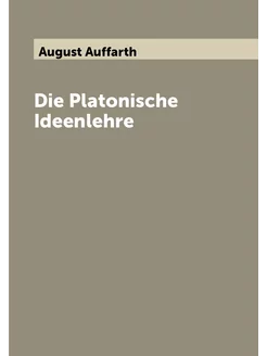 Die Platonische Ideenlehre