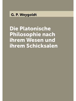 Die Platonische Philosophie nach ihrem Wesen und ihr