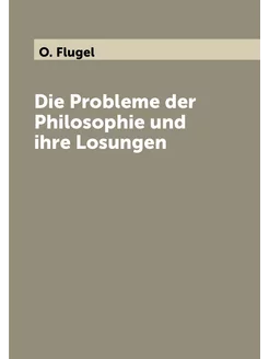 Die Probleme der Philosophie und ihre Losungen