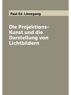 Die Projektions-Kunst und die Darstellung von Lichtb