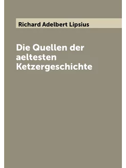 Die Quellen der aeltesten Ketzergeschichte