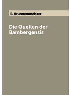 Die Quellen der Bambergensis