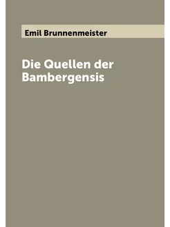 Die Quellen der Bambergensis