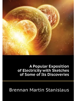 A Popular Exposition of Electricity w