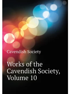 Works of the Cavendish Society, Volum