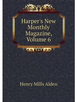 Harper's New Monthly Magazine, Volume 6