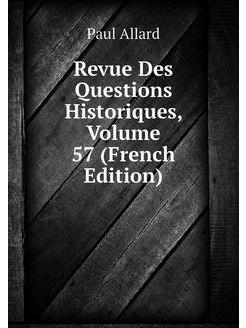 Revue Des Questions Historiques, Volu