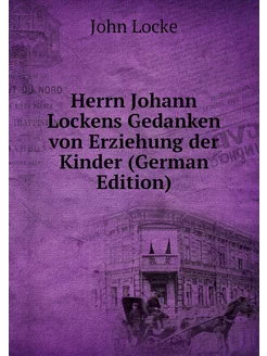 Herrn Johann Lockens Gedanken von Erz