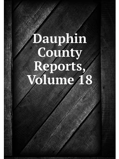 Dauphin County Reports, Volume 18