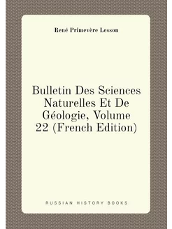 Bulletin Des Sciences Naturelles Et De Géologie, Vol