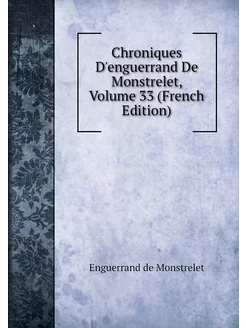 Chroniques D'enguerrand De Monstrelet