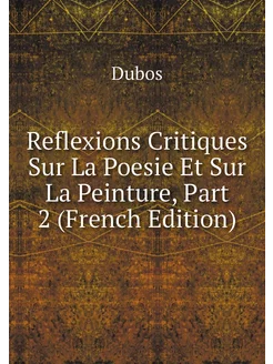 Reflexions Critiques Sur La Poesie Et