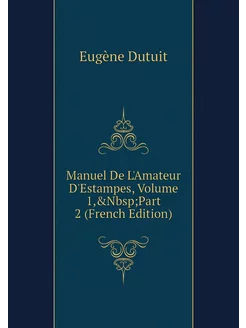 Manuel De L'Amateur D'Estampes, Volum