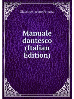 Manuale dantesco (Italian Edition)