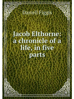 Jacob Elthorne a chronicle of a life