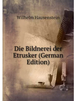 Die Bildnerei der Etrusker (German Ed