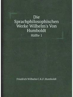 Die Sprachphilosophischen Werke Wilhelm's Von Humbol