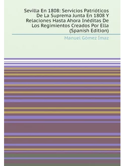 Sevilla En 1808 Servicios Patrióticos De La Suprema