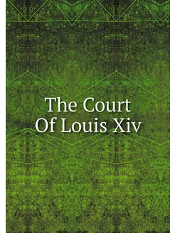 The Court Of Louis Xiv