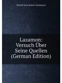 Lazamon Versuch Über Seine Quellen (German Edition)