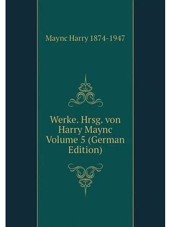 Werke. Hrsg. von Harry Maync Volume 5