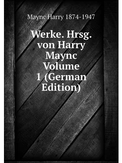 Werke. Hrsg. von Harry Maync Volume 1