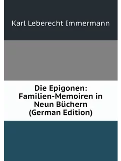 Die Epigonen Familien-Memoiren in Ne