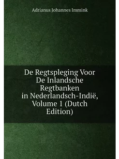 De Regtspleging Voor De Inlandsche Re