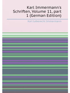 Karl Immermann's Schriften, Volume 11,part 1 (Germa