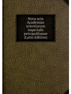 Nova acta Academiae scientiarum imper