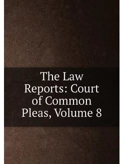 The Law Reports Court of Common Plea