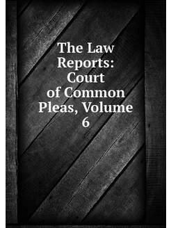 The Law Reports Court of Common Plea