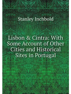 Lisbon & Cintra With Some Account of