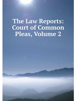 The Law Reports Court of Common Plea