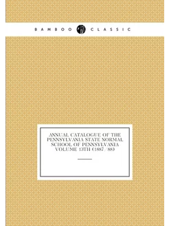 Annual catalogue of the Pennsylvania State Normal Sc