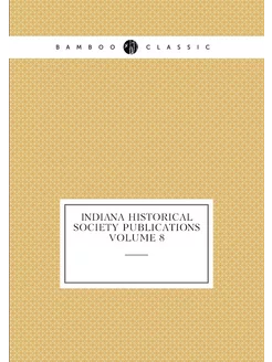 Indiana Historical Society publications Volume 8