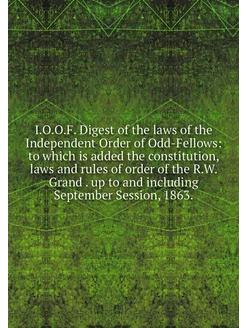 I.O.O.F. Digest of the laws of the In