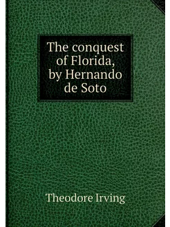 The conquest of Florida, by Hernando