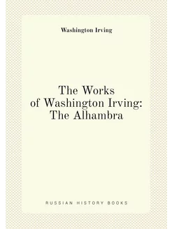 The Works of Washington Irving The Alhambra