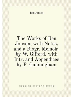 The Works of Ben Jonson, with Notes, and a Biogr. Me