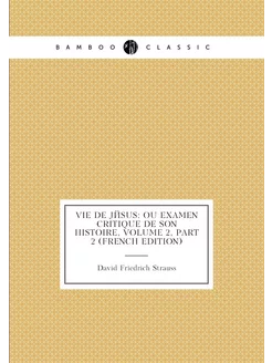 Vie De Jésus Ou Examen Critique De Son Histoire, Vo