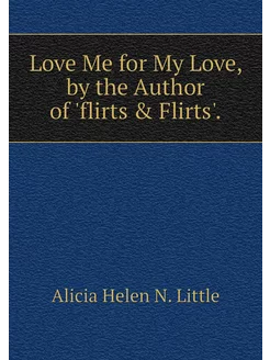 Love Me for My Love, by the Author of