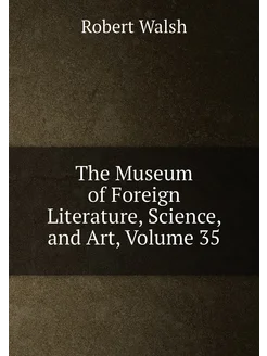 The Museum of Foreign Literature, Science, and Art