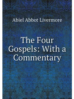 The Four Gospels With a Commentary