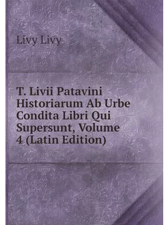 T. Livii Patavini Historiarum Ab Urbe