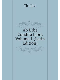 Ab Urbe Condita Libri, Volume 1 (Lati