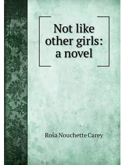 Not like other girls a novel