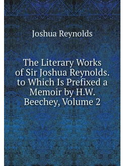 The Literary Works of Sir Joshua Reyn